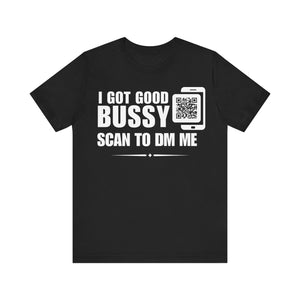 I Got Good Bussy QR Contact T-shirt (Single Side Design)