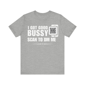 I Got Good Bussy QR Contact T-shirt (Single Side Design)