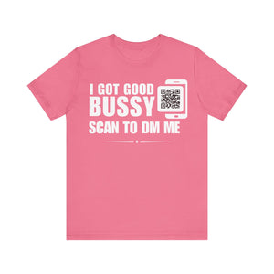 I Got Good Bussy QR Contact T-shirt (Single Side Design)