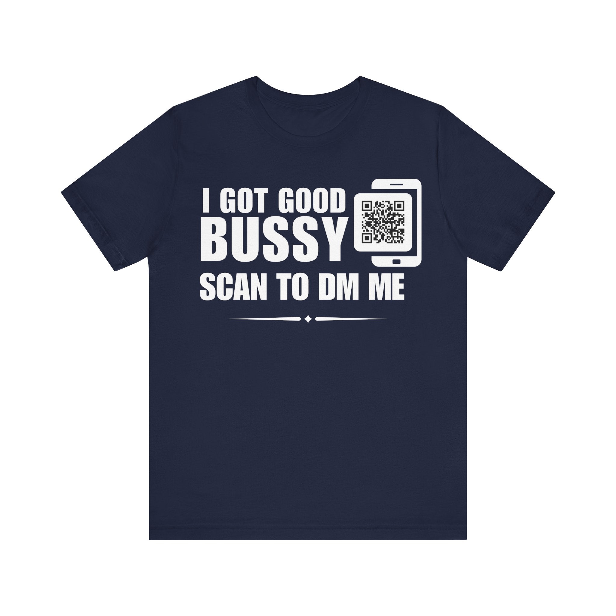 I Got Good Bussy QR Contact T-shirt (Single Side Design)