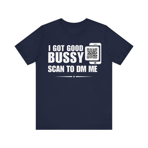 I Got Good Bussy QR Contact T-shirt (Single Side Design)