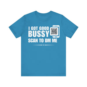 I Got Good Bussy QR Contact T-shirt (Single Side Design)