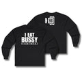 I Eat Bussy Long Sleeve