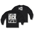 I Got A Big Dick Long Sleeve