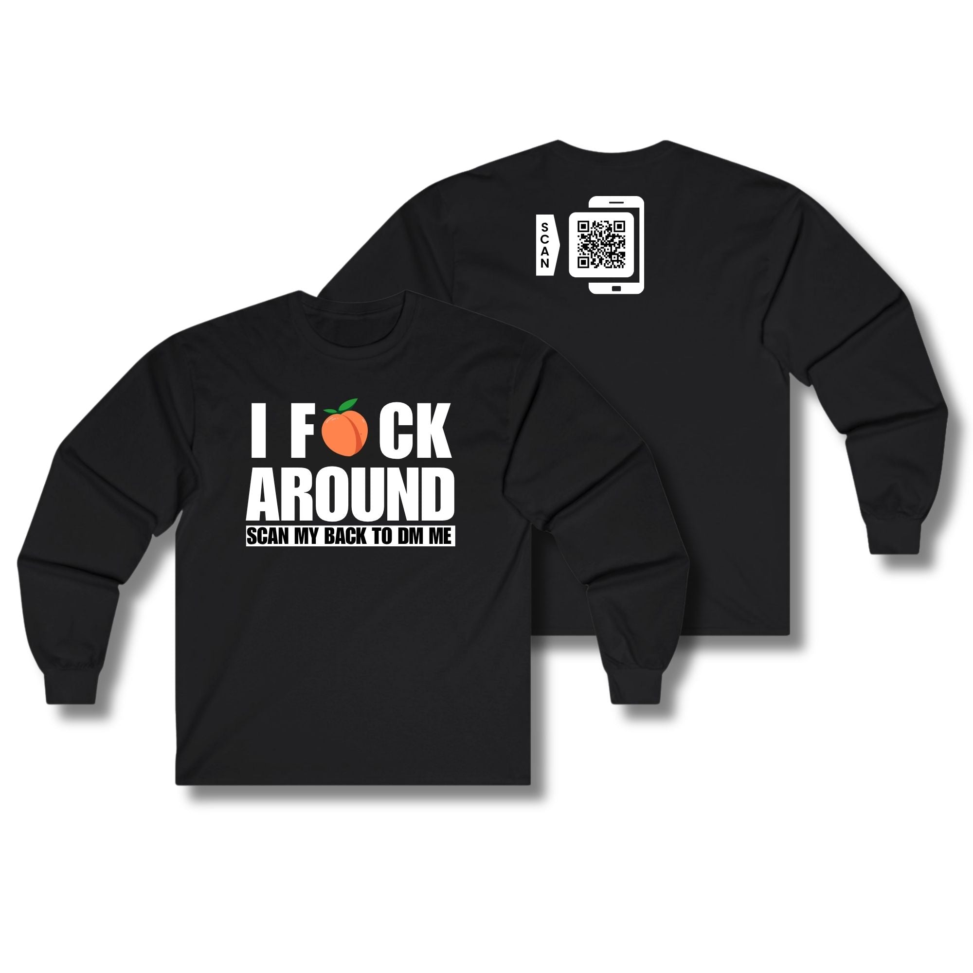 I Fuck Around Long Sleeve