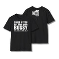 Smile If You Got Some Good Bussy T-Shirt