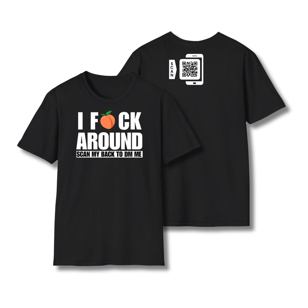 I Fuck Around T-Shirt