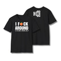 I Fuck Around T-Shirt