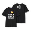 I Love 10 Inch Dicks T-Shirt
