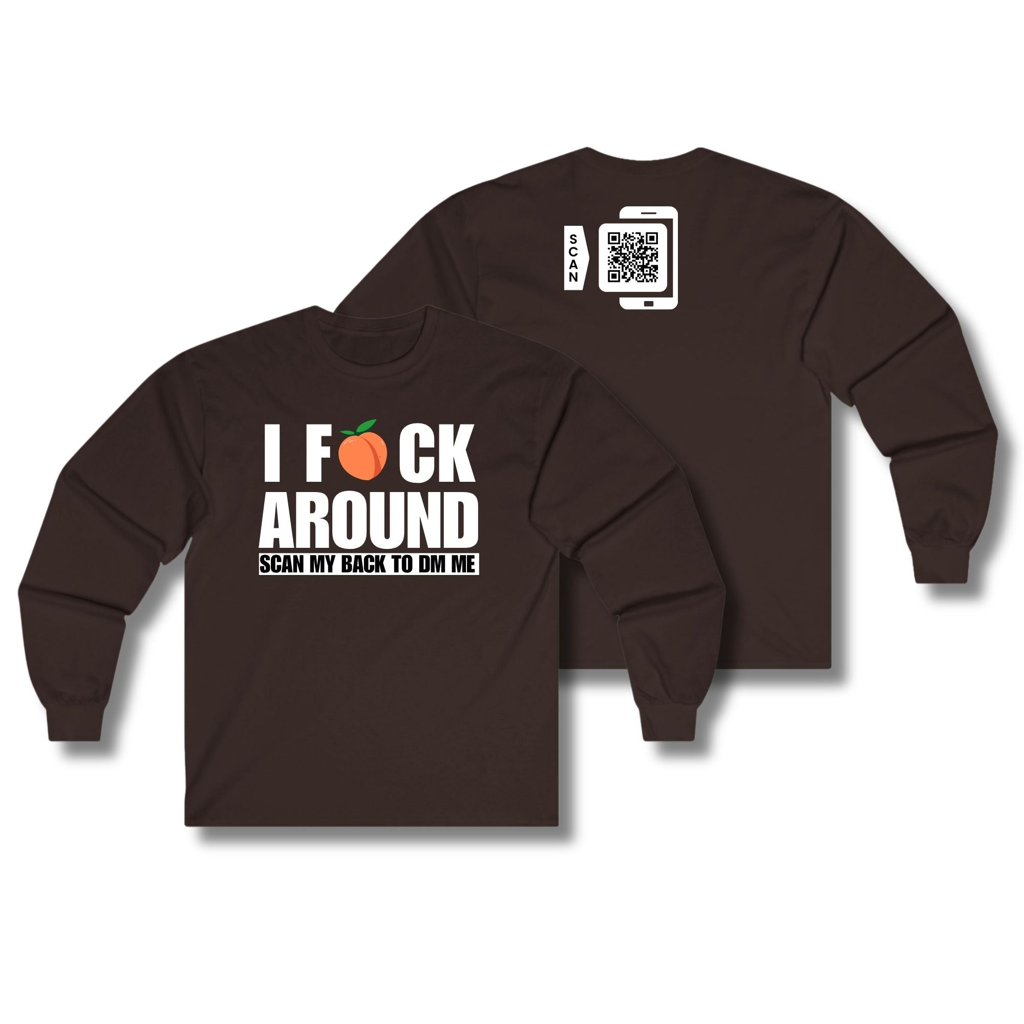 I Fuck Around Long Sleeve