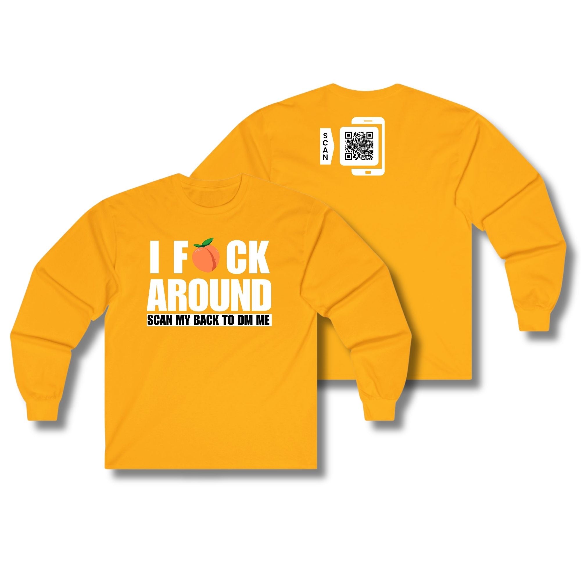 I Fuck Around Long Sleeve