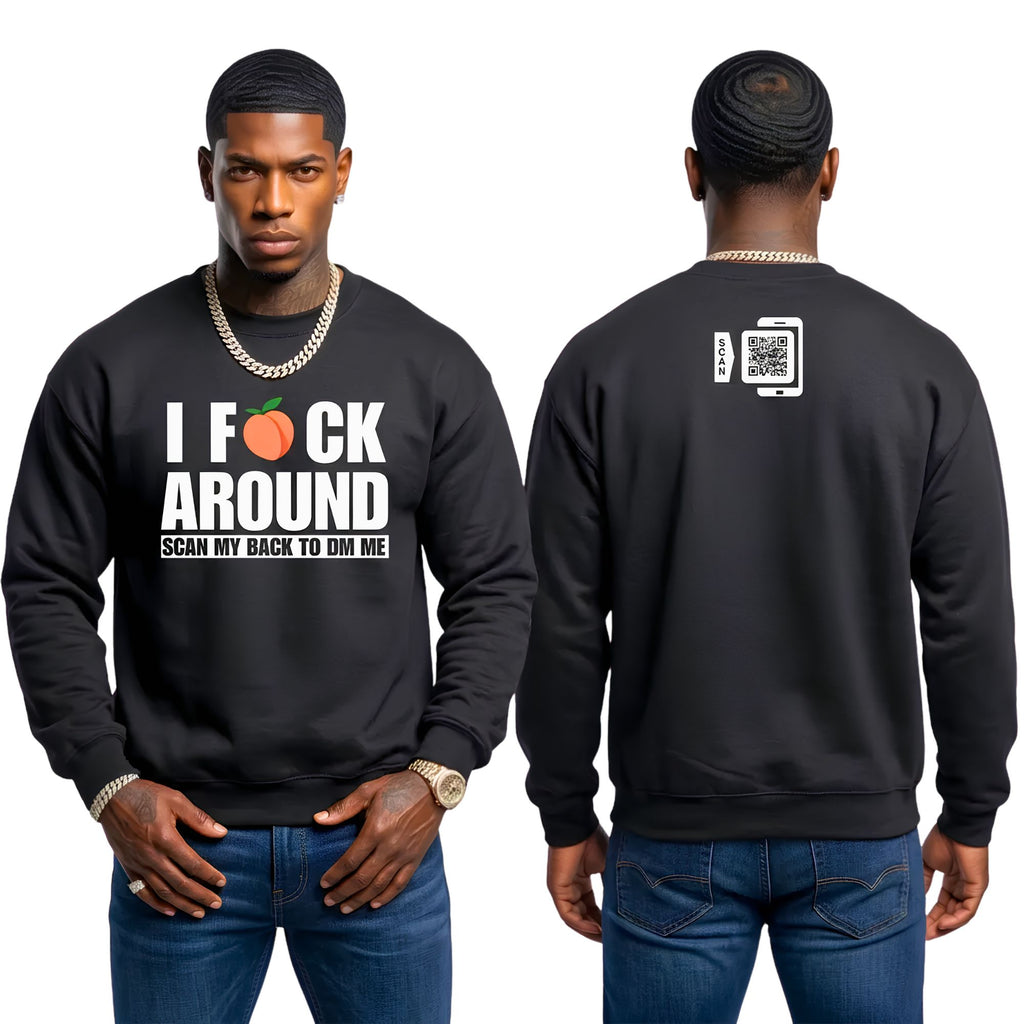 I Fuck Around Sweatshirt