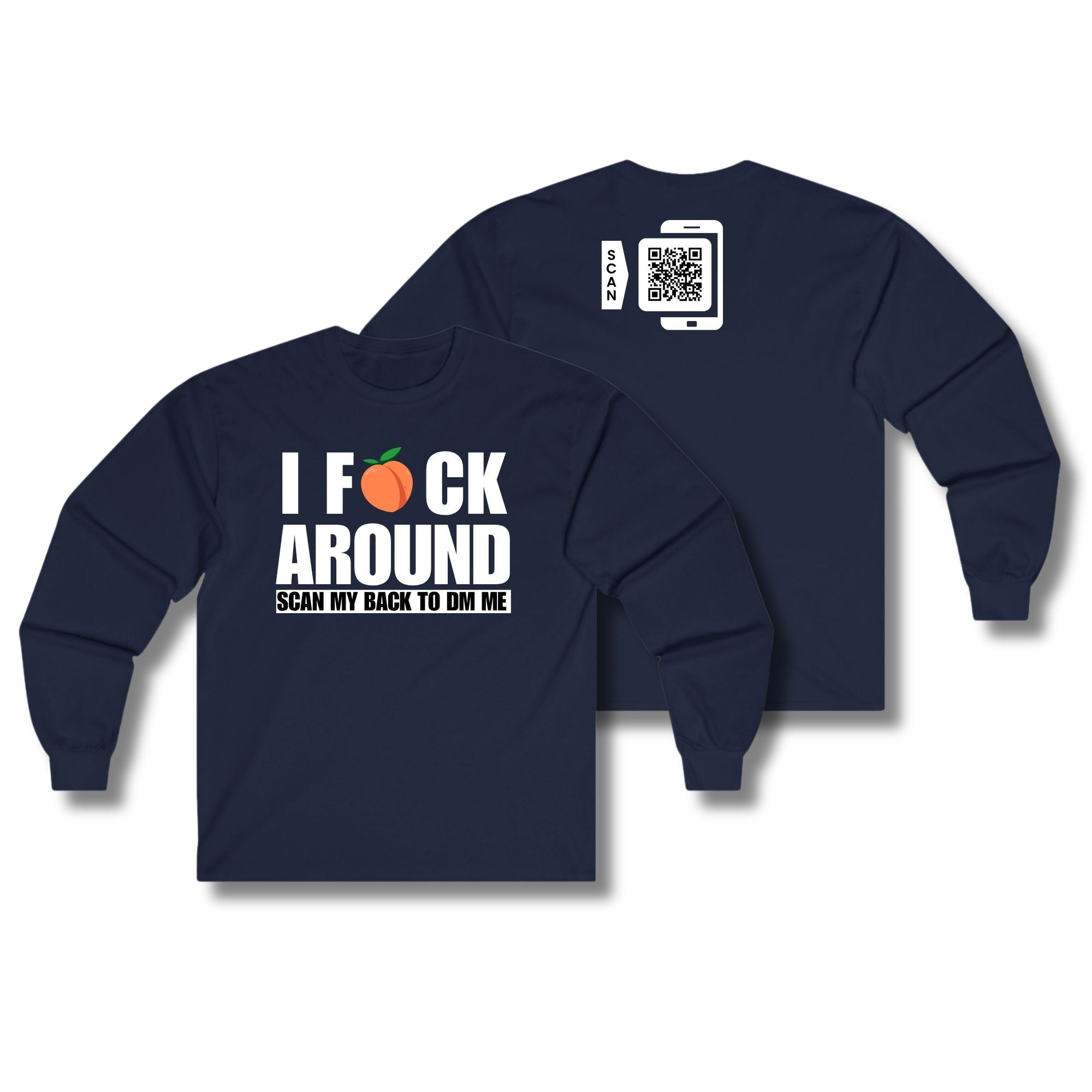 I Fuck Around Long Sleeve