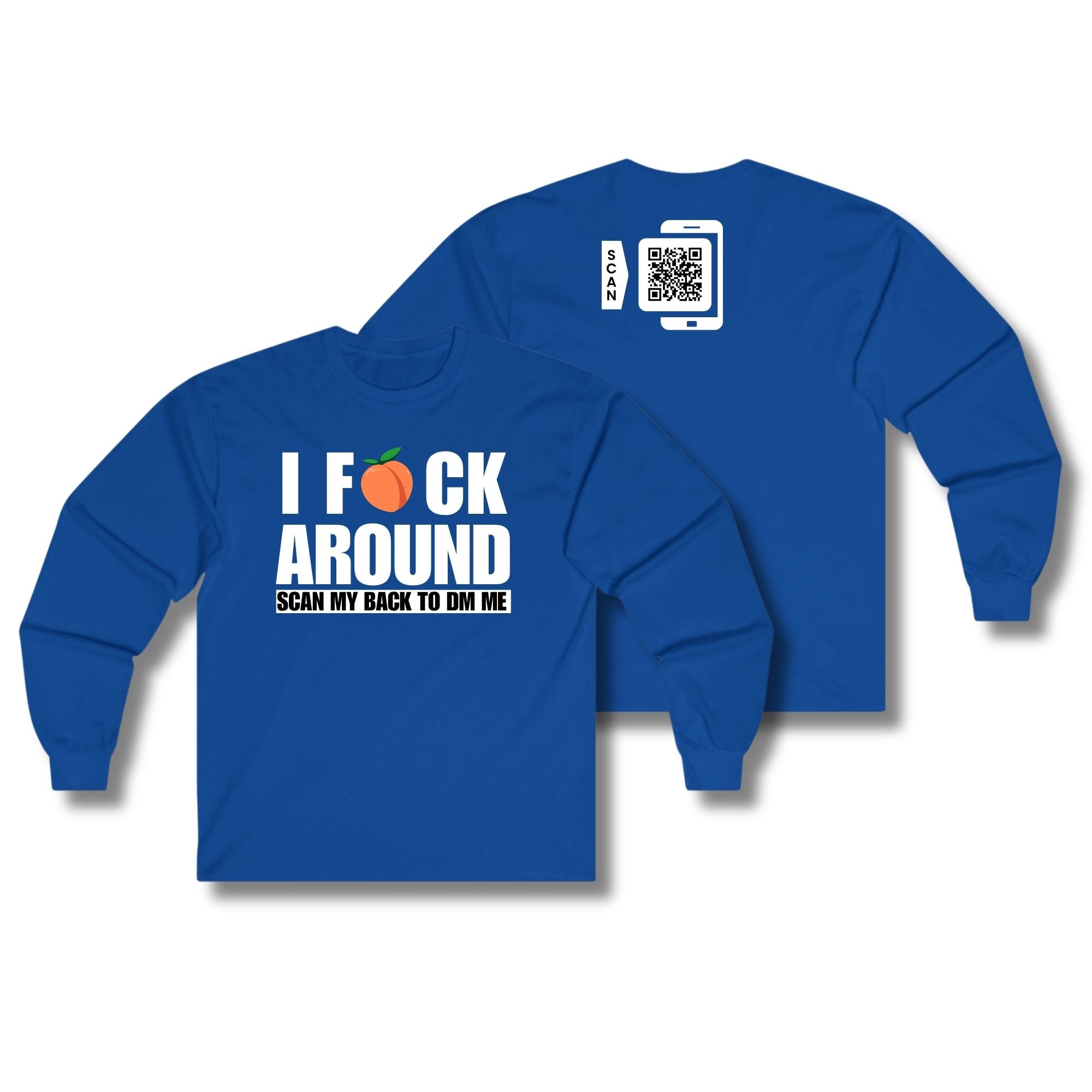 I Fuck Around Long Sleeve