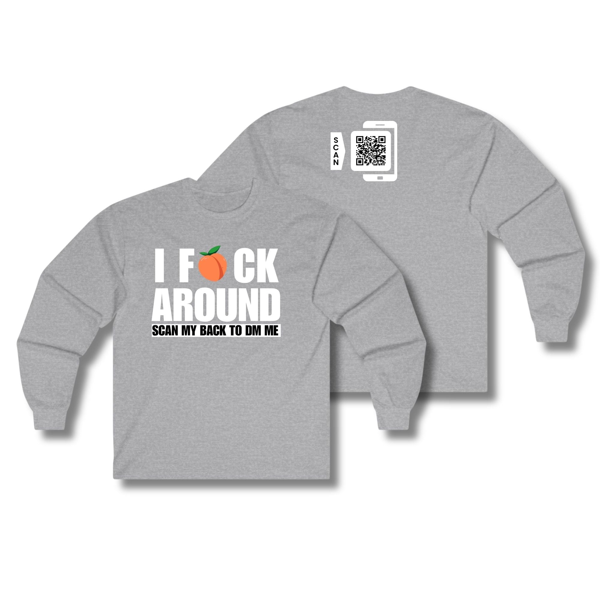 I Fuck Around Long Sleeve